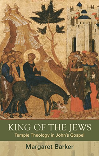 Book Cover King of the Jews: Temple Theology in John's Gospel