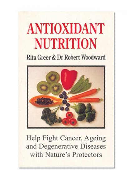 Book Cover Antioxidant Nutrition: Nature's Protectors Against Aging, Cancer, and Degenerative Diseases