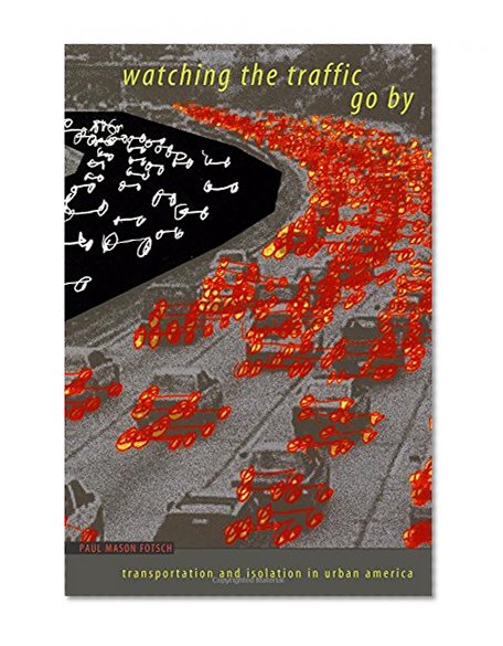 Book Cover Watching the Traffic Go By: Transportation and Isolation in Urban America