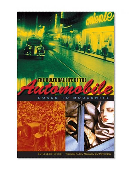 Book Cover The Cultural Life of the Automobile: Roads to Modernity (Llilas Translations from Latin America Series)