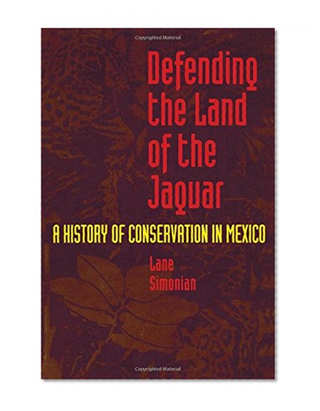 Book Cover Defending the Land of the Jaguar: A History of Conservation in Mexico