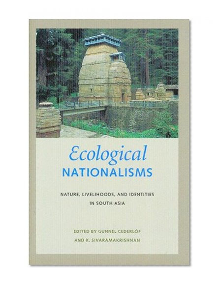 Book Cover Ecological Nationalisms: Nature, Livelihoods, and Identities in South Asia (Culture, Place, and Nature)