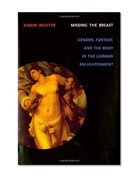 Book Cover Missing the Breast: Gender, Fantasy, and the Body in the German Enlightenment (Literary Conjugations)