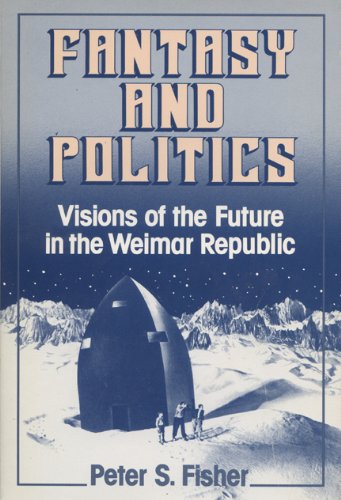 Book Cover Fantasy and Politics: Visions of the Future in the Weimar Republic