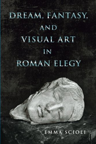 Book Cover Dream, Fantasy, and Visual Art in Roman Elegy (Wisconsin Studies in Classics)