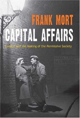 Book Cover Capital Affairs: London and the Making of the Permissive Society