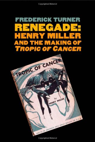 Book Cover Renegade: Henry Miller and the Making of 