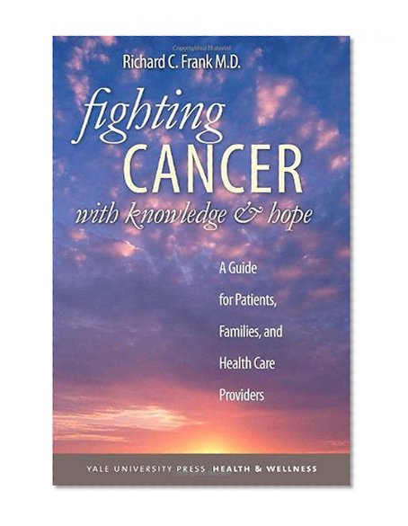Book Cover Fighting Cancer with Knowledge and Hope: A Guide for Patients, Families, and Health Care Providers (Yale University Press Health & Wellness)