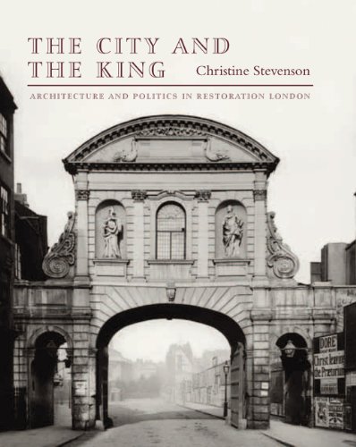 Book Cover The City and the King: Architecture and Politics in Restoration London (Paul Mellon Centre for Studies in British Art)