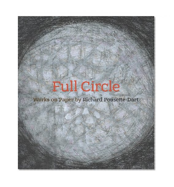 Book Cover Full Circle: Works on Paper by Richard Pousette-Dart