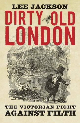 Book Cover Dirty Old London: The Victorian Fight Against Filth