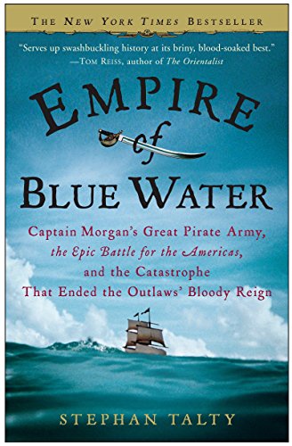 Book Cover Empire of Blue Water: Captain Morgan's Great Pirate Army, the Epic Battle for the Americas, and the Catastrophe That Ended the Outlaws' Bloody Reign