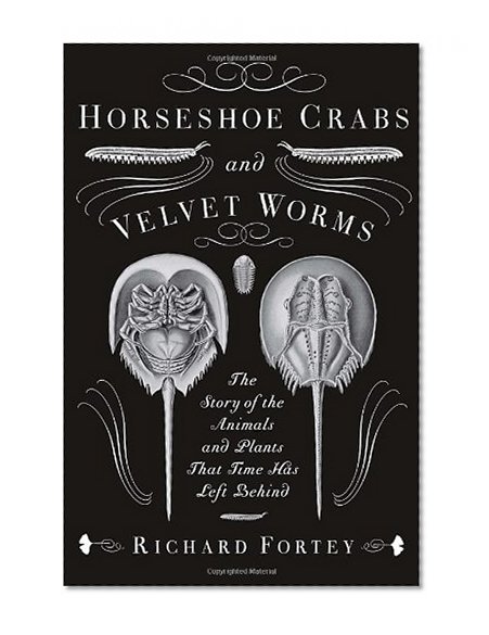 Book Cover Horseshoe Crabs and Velvet Worms: The Story of the Animals and Plants That Time Has Left Behind