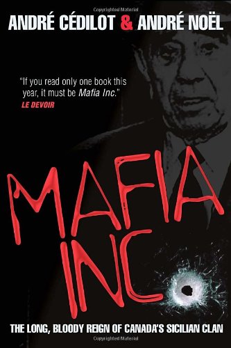 Book Cover Mafia Inc.: The Long, Bloody Reign of Canada's Sicilian Clan