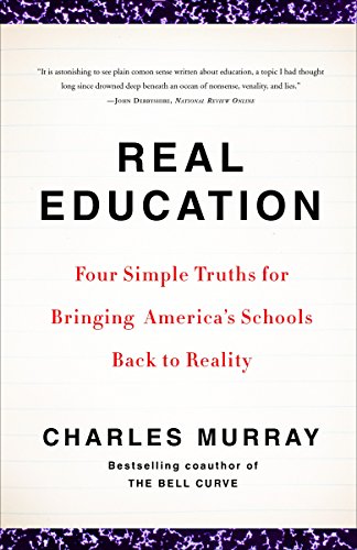 Book Cover Real Education: Four Simple Truths for Bringing America's Schools Back to Reality