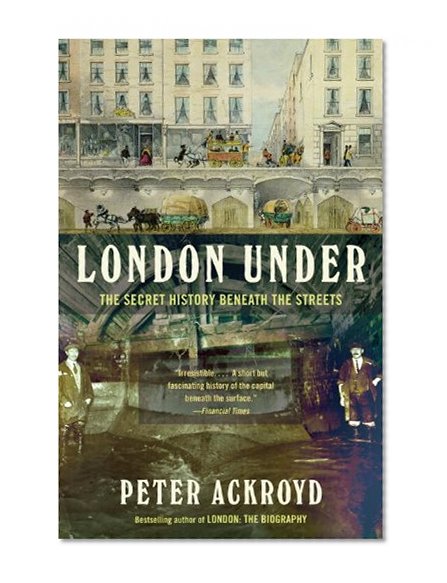 Book Cover London Under: The Secret History Beneath the Streets