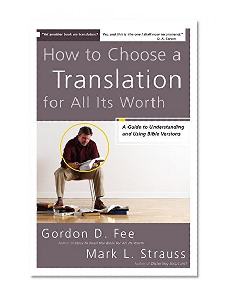 Book Cover How to Choose a Translation for All Its Worth: A Guide to Understanding and Using Bible Versions