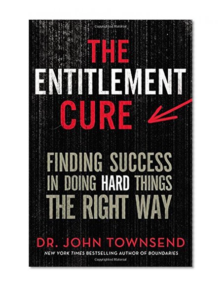Book Cover The Entitlement Cure: Finding Success in Doing Hard Things the Right Way