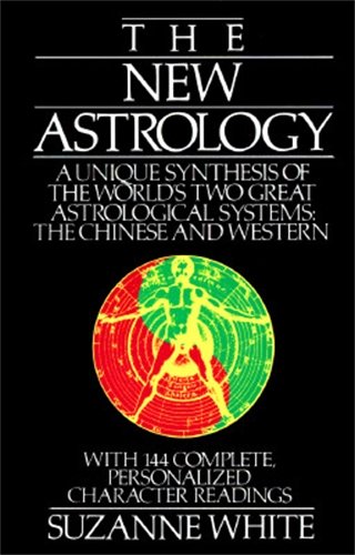 Book Cover The New Astrology: A Unique Synthesis of the World's Two Great Astrological Systems: The Chinese and Western