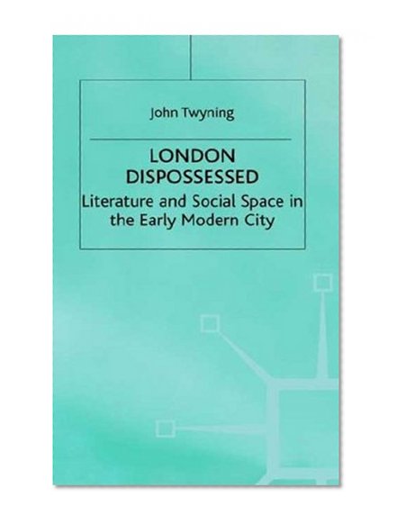 Book Cover London Dispossessed: Literature and Social Space in the Early Modern City (Language, Discourse, Society)