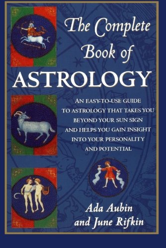 Book Cover The Complete Book of Astrology: An Easy-to-Use Guide to Astrology That Takes You Beyond Your Sun Sign and Helps You Gain Insight into Your Personality and Potential