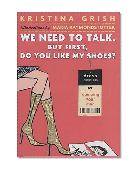 Book Cover We Need to Talk. But First, Do You Like My Shoes?: Dress Codes for Dumping Your Man