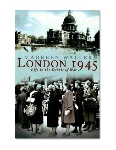 Book Cover London 1945: Life in the Debris of War