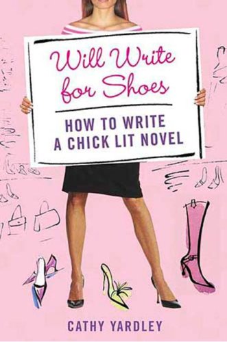Book Cover Will Write for Shoes: How to Write a Chick Lit Novel