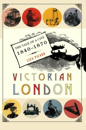 Book Cover Victorian London: The Tale of a City 1840--1870