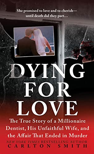 Book Cover Dying for Love: The True Story of a Millionaire Dentist, his Unfaithful Wife, and the Affair that Ended in Murder