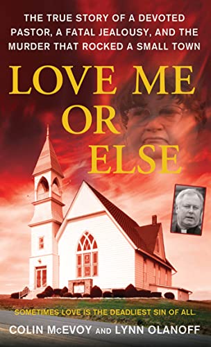 Book Cover Love Me or Else: The True Story of a Devoted Pastor, a Fatal Jealousy, and the Murder that Rocked a Small Town