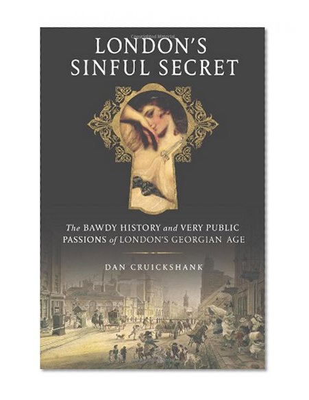 Book Cover London's Sinful Secret: The Bawdy History and Very Public Passions of London's Georgian Age