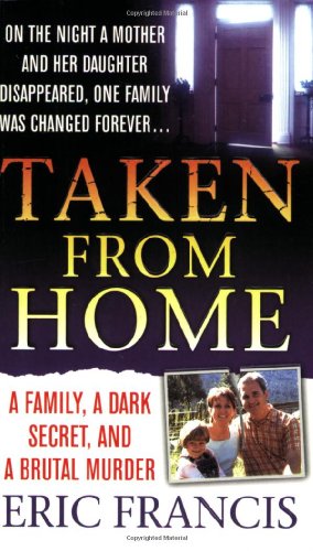 Book Cover Taken From Home: A Father, a Dark Secret, and a Brutal Murder (St. Martin's True Crime Library)