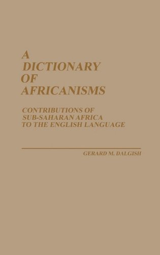 Book Cover A Dictionary of Africanisms: Contributions of Sub-Saharan Africa to the English Language