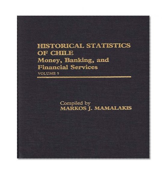 Book Cover Historical Statistics of Chile, Volume V: Money, Banking, and Financial Services
