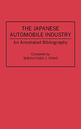 Book Cover The Japanese Automobile Industry: An Annotated Bibliography (Bibliographies and Indexes in Economics and Economic History, No. 15)