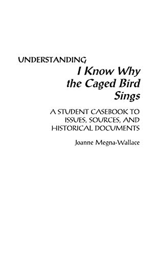 Book Cover Understanding I Know Why the Caged Bird Sings: A Student Casebook to Issues, Sources, and Historical Documents (The Greenwood Press 
