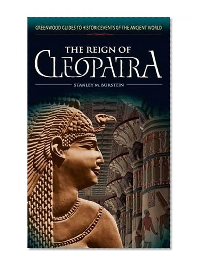 Book Cover The Reign of Cleopatra (Greenwood Guides to Historic Events of the Ancient World)