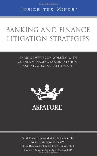 Book Cover Banking and Finance Litigation Strategies: Leading Lawyers on Working with Clients, Managing Documentation, and Negotiating Settlements (Inside the Minds)
