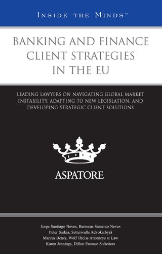 Book Cover Banking and Finance Client Strategies in the EU: Leading Lawyers on Navigating Global Market Instability, Adapting to New Legislation, and Developing Strategic Client Solutions (Inside the Minds)