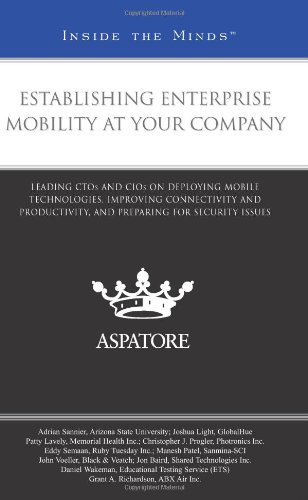 Book Cover Establishing Enterprise Mobility at Your Company: Leading CTOs and CIOs on Deploying Mobile Technologies, Improving Connectivity and Productivity, and Preparing for Security Issues (Inside the Minds)