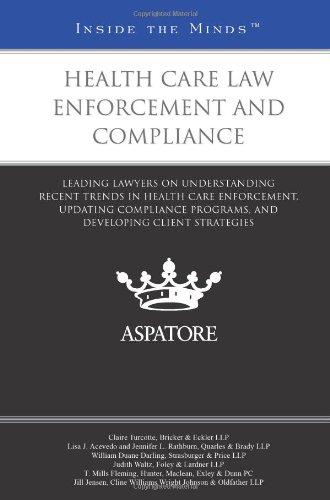 Book Cover Health Care Law Enforcement and Compliance: Leading Lawyers on Understanding Recent Trends in Health Care Enforcement, Updating Compliance Programs, and Developing Client Strategies (Inside the Minds)