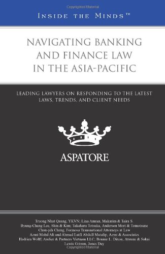 Book Cover Navigating Banking and Finance Law in the Asia-Pacific: Leading Lawyers on Responding to the Latest Laws, Trends, and Client Needs (Inside the Minds)
