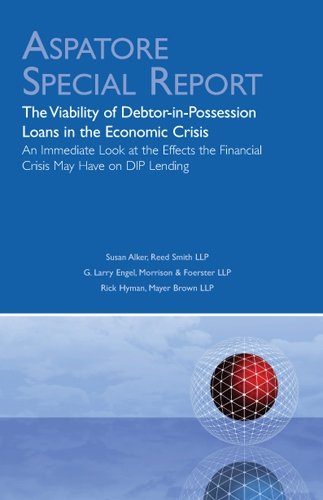 Book Cover The Viability of Debtor-in-Possession Loans in the Economic Crisis: An Immediate Look at the Effects the Financial Crisis May Have on DIP Lending (Aspatore Special Report)