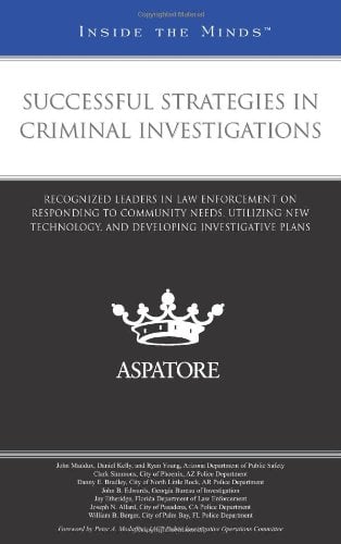 Book Cover Successful Strategies in Criminal Investigations: Recognized Leaders in Law Enforcement on Responding to Community Needs, Utilizing New Technology, ... Investigative Plans (Inside the Minds)