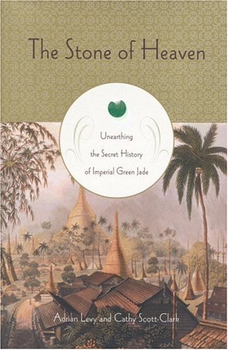 Book Cover The Stone of Heaven: Unearthing the Secret History of Imperial Green Jade