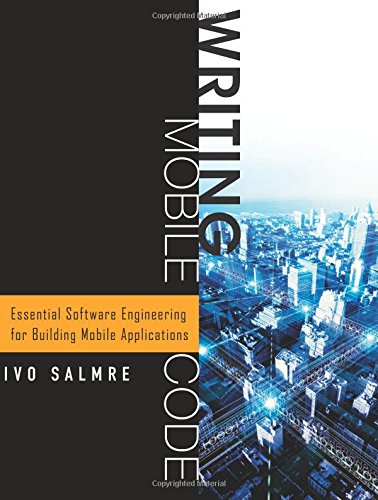 Book Cover Writing Mobile Code: Essential Software Engineering for Building Mobile Applications: Essential Software Engineering for Building Mobile Applications