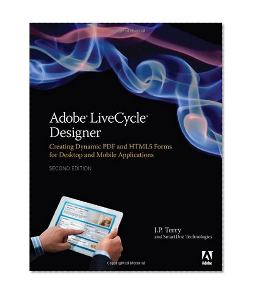 Book Cover Adobe LiveCycle Designer, Second Edition: Creating Dynamic PDF and HTML5 Forms for Desktop and Mobile Applications (2nd Edition)