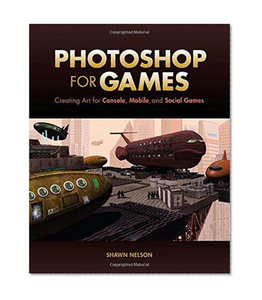 Book Cover Photoshop for Games: Creating Art for Console, Mobile, and Social Games