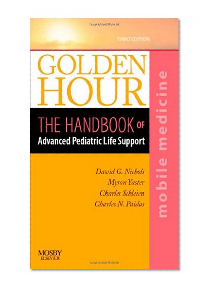 Book Cover Golden Hour: The Handbook of Advanced Pediatric Life Support (Mobile Medicine Series), 3e